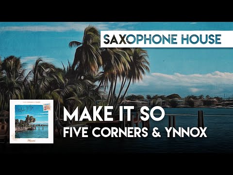 Sax House | Five Corners & Ynnox - Make It So