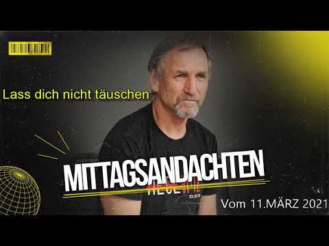 Mittagsandacht vom 11.03.2021 - Lass dich nicht täuschen