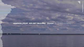 ODESZA (feat. Kelsey Bulkin) - Divide (Slowed Down)