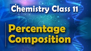 Percentage Composition - Basic Concepts of Chemistry - Chemistry Class 11