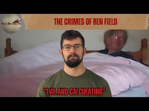 The Horrific Crimes of Ben Field [True Crime Documentary]