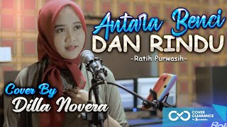 Download lagu ANTARA BENCI DAN RINDU - RATIH PURWASIH COVER BY DILLA NOVERA mp3