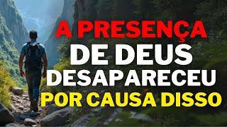PARE DE FAZER ISSO! A Presença de Deus Se Foi por esses motivos!