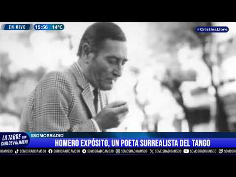 HOMERO EXPÓSITO, UN POETA SURREALISTA DEL TANGO - LA TARDE CON CARLOS POLIMENI - AM 530
