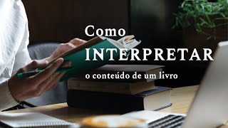 Como Ler Livros, Parte 4: Regras para Interpretar o Conteúdo do Livro