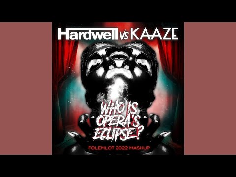 Hardwell vs. KAAZE - Who Is Opera's Eclipse (Folenlot 2022 Mashup)