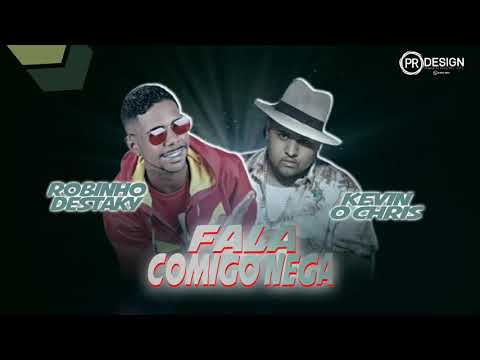 ROBINHO DESTAKY FEAT, KEVIN O CHRIS - FALA COMIGO NEGA ( MÚSICA NOVA )