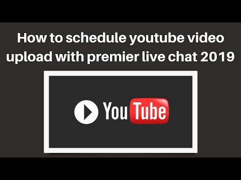 How to schedule youtube video upload with premier live chat 2019