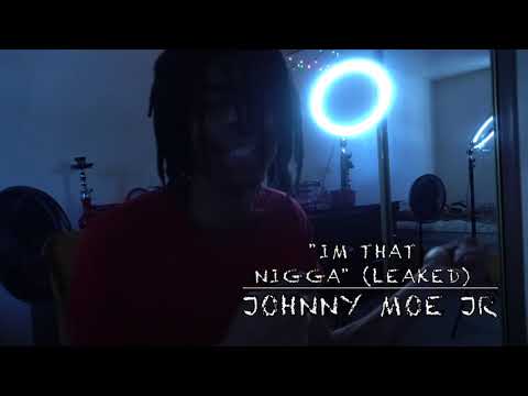 (LEAKED)-JOHNNY MOE JR "IM THAT NIGGA"