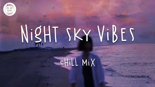 Night sky vibes 🌙 Chill mix music playlist / Lauv, Finding Hope, Faime, Keshi