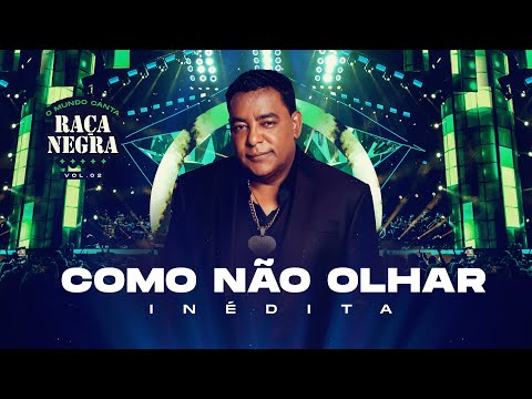 Raça Negra - Como Não Olhar (O Mundo Canta Raça Negra Ao Vivo) [Vídeo Oficial]