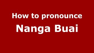 How to pronounce Nanga Buai