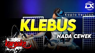 Download lagu KLEBUS KARAOKE NADA CEWEK / WANITA VERSI KOPLO HIGH QUALITY AUDIO CLARITY mp3