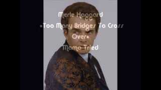 Merle Haggard ~  Too Many Bridges to Cross Over ~