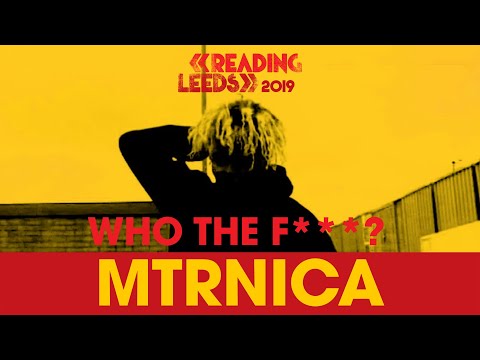 Who The F*** is MTRNICA? | Reading & Leeds 2019