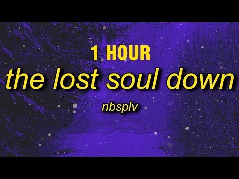 [1 HOUR] NBSPLV - The Lost Soul Down (sped up/tiktok version)