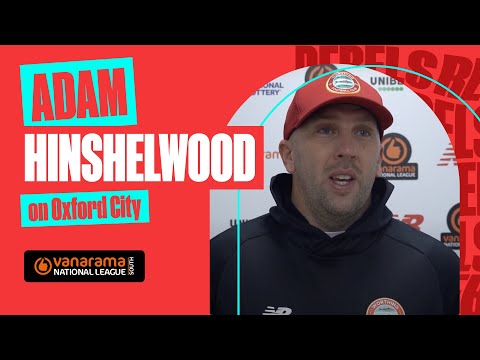 "At this level it is difficult to win games" | Adam Hinshelwood | Oxford City Reaction