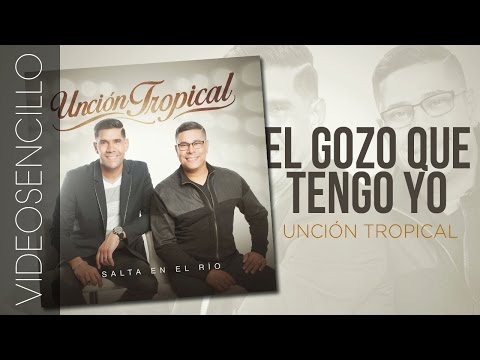 El Gozo Que Tengo Yo - Unción Tropical (Videosencillo)