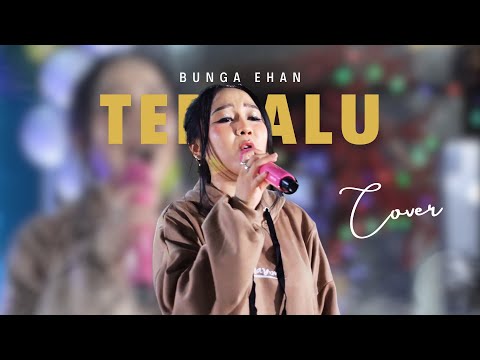 Bunga Ehan - Terlalu (Dipopulerkan oleh ST12)