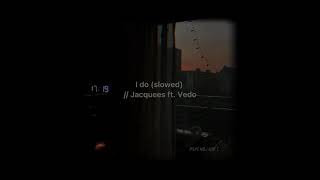 I do (slowed) // Jacquees ft. Vedo