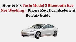 How to Fix Tesla Model 3 Bluetooth Key Not Working – Phone Key, Permissions & Re Pair Guide