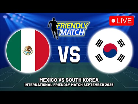 🔴 MEXICO VS SOUTH KOREA INTERNATIONAL FRIENDLY MATCH 2025 PREVIEW & PREDICTIONS