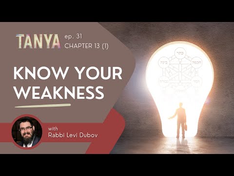 Tanya Ch. 13 (1): Know your Weakness