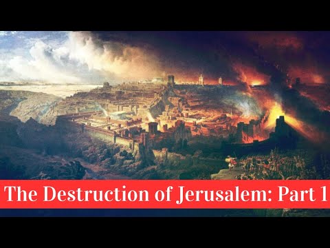 The Destruction of Jerusalem: Part 1