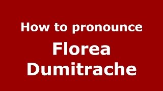 How to pronounce Florea Dumitrache