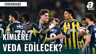 Fenerbahçe’de Büyük Revizyon: Kimler Kalıyor?