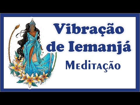 VIBRAÇÃO DA IEMANJÁ  MUSICA PARA MEDITAÇÃO
