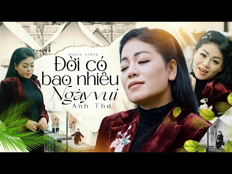 Đời Có Bao Nhiêu Ngày Vui - Anh Thơ, St: Châu Đăng Khoa | Official MV 4K