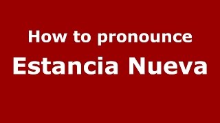 How to pronounce Estancia Nueva