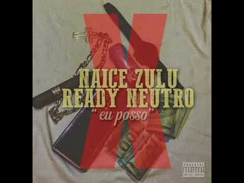 NAICE ZULU x READY NEUTRO ft Anderson Mario - EU POSSO (Prod Smash)