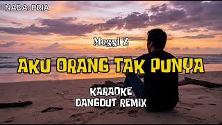 Download lagu KARAOKE DANGDUT REMIX _ AKU ORANG TAK PUNYA _ ( Meggi Z ) _ NADA: PRIA mp3