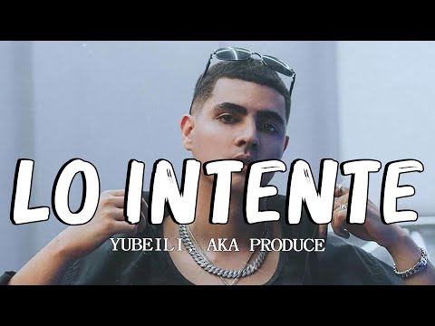 Yubeili, Aka Produce - Lo intente (letra/lyrics)
