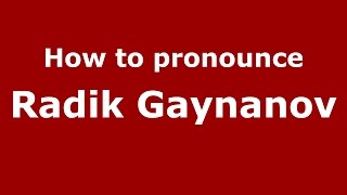 How to pronounce Radik Gaynanov