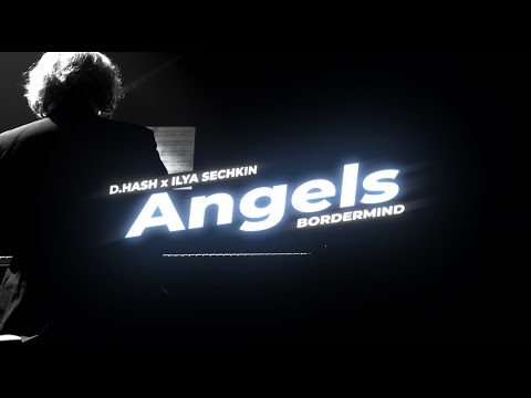 D.HASH x ILYA SECHKIN x BORDERMIND - Angels