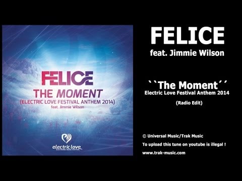 Felice feat. Jimmie Wilson  - The Moment (Electric Love Anthem 2014) Radio Edit
