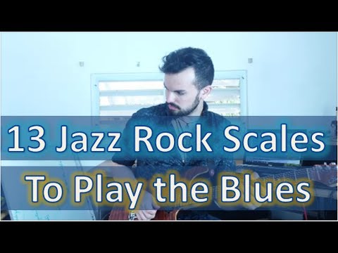 Spice Up your Blues with 13 Jazz Rock Fusion Scales