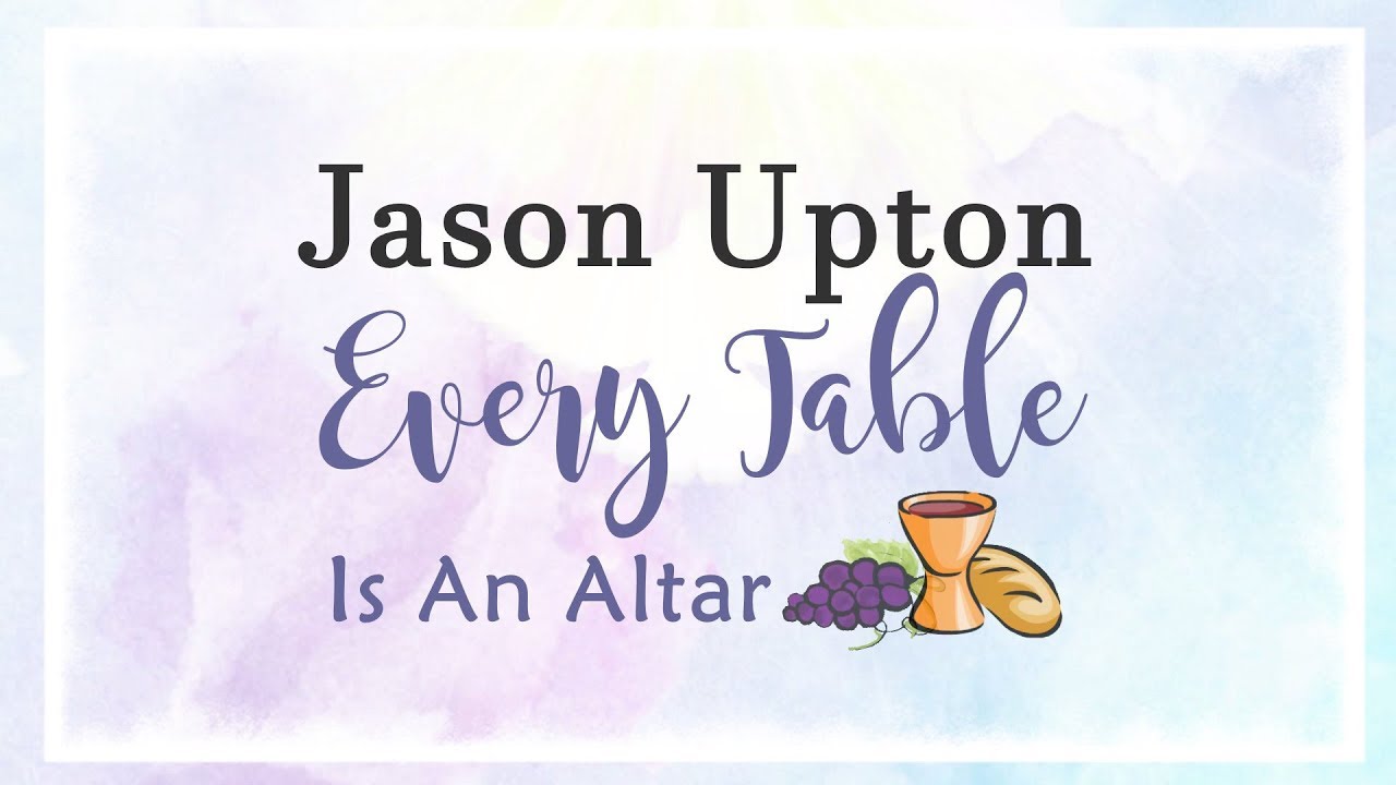 Every Table Is An Altar