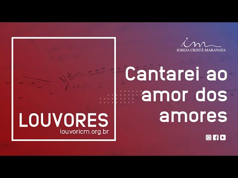 Cantarei Ao Amor Dos Amores - Igreja Cristã…