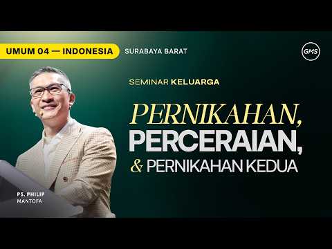 Seminar Keluarga : Pernikahan, Perceraian & Pernikahan Kedua - Ps. Philip Mantofa (GMS Church)
