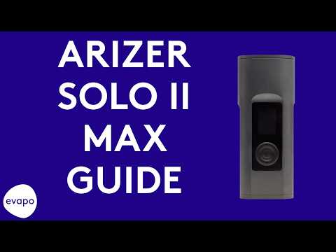 Arizer Solo II MAX vaporizer guide