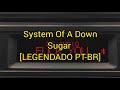 System Of A Down Sugar LEGENDADO PT BR