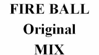 FIRE BALL　ORIGINAL　MIX