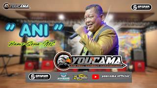 Download lagu ANI ( RHOMA IRAMA ) - BAMS SENA MC || YOUCAMA MUSIC || SAGARA PRO AUDIO mp3