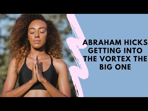 GETTING INTO THE VORTEX  THE BIG ONE  Esther & Jerry Hicks