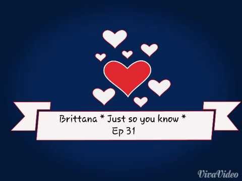 Brittana *just so you know* EP 31