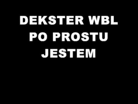 DEKSTER WBL - Po Prostu Jestem